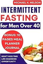 Intermittent Fasting for Men Over 40: A Complete Guide to Lose weight, improve metabolism, Lower Cholesterol Levels, Boost Brain Health, and Boost Energy Levels