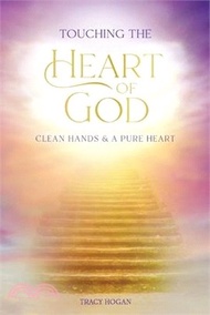 26761.Touching the Heart of God: Clean Hands &amp; A Pure Heart