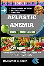 APLASTIC ANEMIA DIET COOKBOOK: Nutritious Recipes to Support Blood Health and Boost Recovery Natural