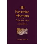 40 Favorite Hymns of the Christian Faith: A Closer Look at Their Spiritual and Poetic Meaning (Lelan