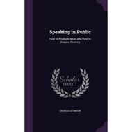 [100% Original Books] - Speaking in Public : How to Produce Ideas and How to Acquire  by Charles Sey