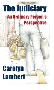 The Judiciary - An Ordinary Person's Perspective Carolyn Lambert