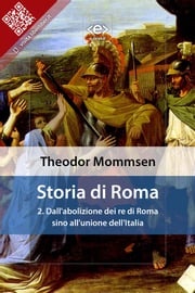 Storia di Roma. Vol. 2: Dall'abolizione dei re di Roma sino all'unione dell'Italia Theodor Mommsen
