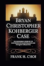 Bryan Christopher Kohberger Case: The Unfolding Story of the University of Idaho Tragedy and the Que