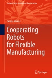 Cooperating Robots for Flexible Manufacturing Sotiris Makris