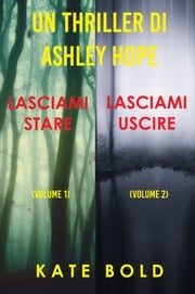 Bundle dei Thriller di Ashley Hope: Lasciami stare (#1) e Lasciami uscire (#2) Kate Bold