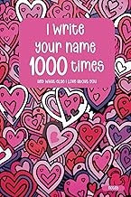 I write your name 1000 times - and what else I love about you: Practical 6 x 9" format | 100 lined p