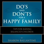 Do's and Don'ts for a Happy Family Sharon Ballantine