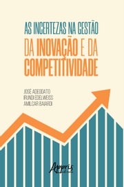 As Incertezas na Gestão da Inovação e da Competitividade José Adeodato