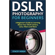 【预订】DSLR Photography for Beginners: A Beginner’s Guide to Learning About Your DSLR Camera, Lens, Fil