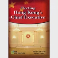 Electing Hong Kong’s Chief Executive 作者：SIMON N. M. YOUNG、RICHARD CULLEN