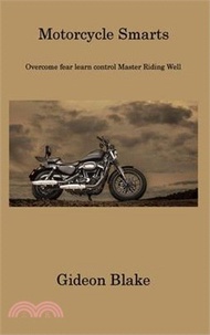 7702.Motorcycle Smarts: Overcome fear learn control Master Riding Well
