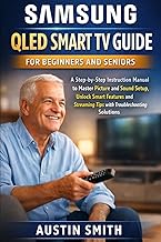 Samsung QLED Smart TV Guide for Beginners and Seniors: A Step-by-Step Instruction Manual to Master P