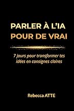 PARLER À L'IA POUR DE VRAI: 7 jours pour transformer tes idées en consignes claires