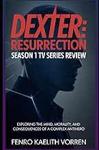 Dexter: Resurrection Season 1 TV Series Review: Exploring the Mind, Morality, and Consequences of a 
