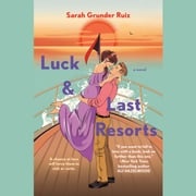 Luck and Last Resorts Sarah Grunder Ruiz