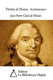 Théâtre de Florian - Avant-propos Jean-Pierre Claris de Florian