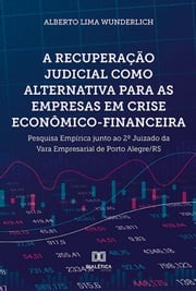 A recuperação judicial como alternativa para as empresas em crise econômico-financeira ALBERTO LIMA WUNDERLICH