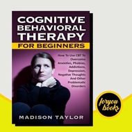 Cognitive Behavior Therapy for Beginners: How to Use CBT to Overcome
