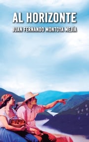 Al horizonte Juan Fernando Montoya Mejia