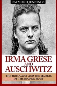 Irma Grese & Auschwitz ― Holocaust and the Secrets of the the Blonde Beast