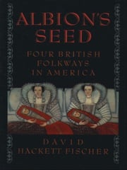 Albion's Seed:Four British Folkways in America David Hackett Fischer