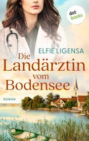 Die Landärztin vom Bodensee Elfie Ligensa