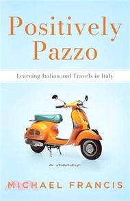Positively Pazzo: Learning Italian and Travels in Italy