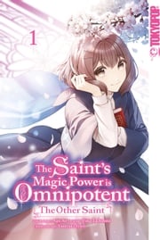 The Saint's Magic Power is Omnipotent: The Other Saint, Band 01 Yuka Tachibana