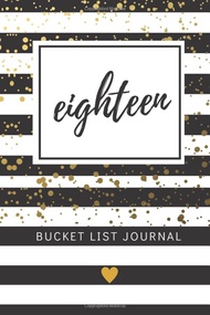 Eighteen Bucket List Journal: 18th Birthday Gifts For Her, Gifts for 18 Year Old Daughter, Paperback