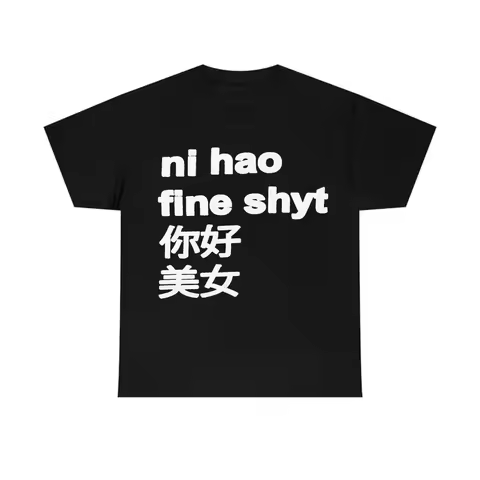 Ni Hao Fine Shyt Chinese Character Graphic T-Shirt Funny Greeting Slogan Tee Summer Short Sleeve Cas