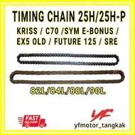 TIMING CHAIN 25H EBONUS CLASS1 W110  DASH DREAM C70 GBO EX5 OLD SRE SRX FUTURE W100R KRISS RANTAI KE