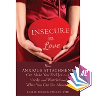 Insecure in Love: How Anxious Attachment Can Make You Feel Jealous, Needy, and Worried and What You 