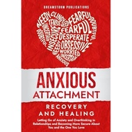 Anxious Attachment Recovery and Healing: Letting Go of Anxiety and Overthinking in Relationship and 
