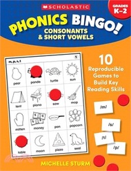Phonics Bingo: Consonants &amp; Short Vowels: 10 Reproducible Games to Build Key Reading Skills
