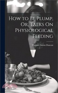 17471.How to Be Plump, Or, Talks On Physiological Feeding