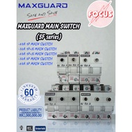 MAXGUARD (SF SERIES) MAIN SWITCH 32A & 63A 1POLE+NEUTRAL | 32A & 63A 3POLE MAIN SWITCH -(SIRIM)-
