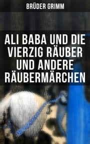 Ali Baba und die vierzig Räuber und andere Räubermärchen Wilhelm Hauff