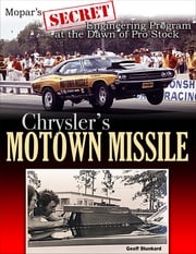 Chrysler's Motown Missile: Mopar's Secret Engineering Program at the Dawn of Pro Stock Geoff Stunkard