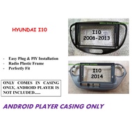 ANDROID PLAYER CASING 9 INCH  FOR HYUNDAI I10 2008-2013, I10 2014 - 2019