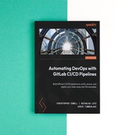 Automating DevOps with GitLab CI/CD Pipelines by Christopher Cowell, Nicholas Lotz, Chris Timberland