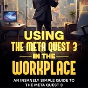Using the Meta Quest 3 In the Workplace Scott La Counte