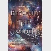 Beyond the Mind: Harnessing the Power of Astral Projection for Creative Awakening: Harnessing the Power of Astral Projection for Creati