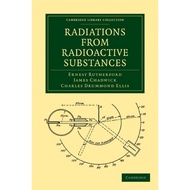 Radiations from Radioactive Substances by Ernest Rutherford, James Chadwick etc.