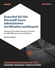 Exam Ref AZ-104 Microsoft Azure Administrator Certification and Beyond: Master Azure administration 