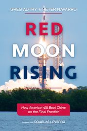 Red Moon Rising: How America Will Beat China on the Final Frontier Greg Autry