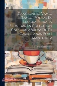 Cancionero Vasco (Basco) Poesías En Lengua Euskara, Reunidas En Colección, Y Accompañadas De Tr. Castellanas, Por J. Manterola