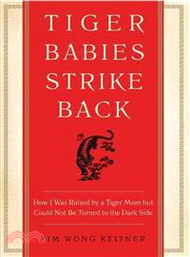Tiger Babies Strike Back ─ How I Was Raised by a Tiger Mom but Could Not Be Turned to the Dark Side