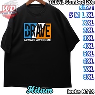 T-SHIRT BRAVEBe XS SML XL XXL 2XL 3XL 4XL 5XL 6XL 7XL 8XL JUMBO BIG SIZE CODE H118