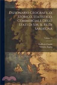4335.Dizionario Geografico, Storico, Statistico, Commerciale Degli Stati Di S.M. Il Re Di Sardegna; Volume 13